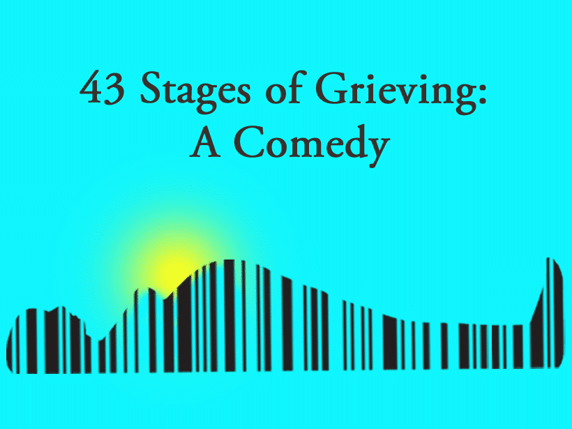 43 Stages of Grieving: A Comedy